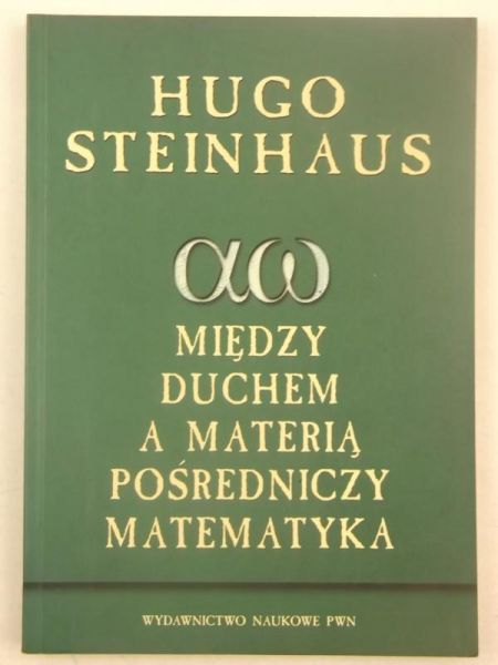 Steinhaus Hugo - Między duchem a materią pośredniczy matematyka