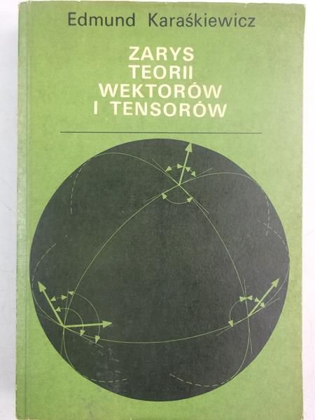 Karaśkiewicz Edmund - Zarys teorii wektorów i tensorów