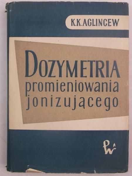 Aglincew K. K. - Dozymetria promieniowania jonizującego