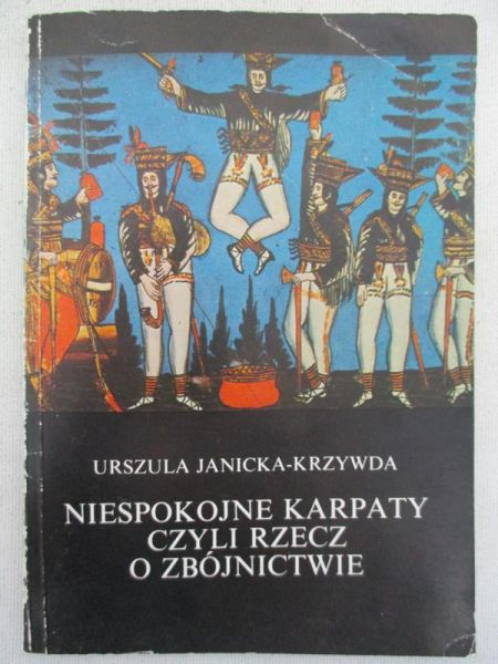 Janicka-Krzywda Urszula - Niespokojne Karpaty, czyli rzecz o zbójnictwie