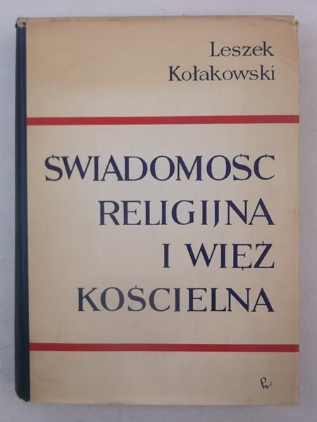 Kołakowski Leszek - Świadomość religijna i więź kościelna