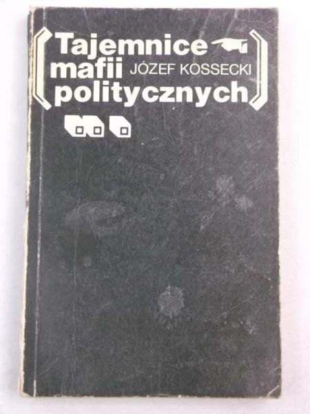 Kossecki Józef - Tajemnice mafii politycznych