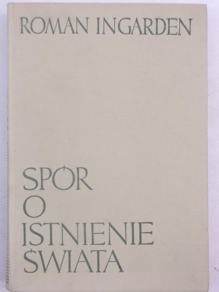 Ingarden Roman - Spór o istnienie świata, Tom I