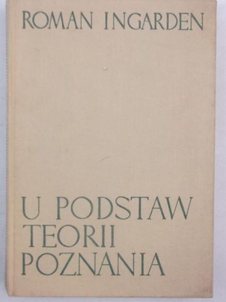 Ingarden Roman - U podstaw teorii poznania