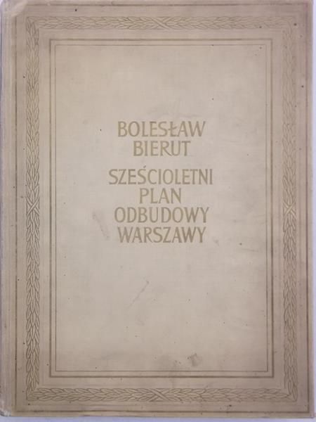 Bierut Bolesław - Sześcioletni plan odbudowy Warszawy