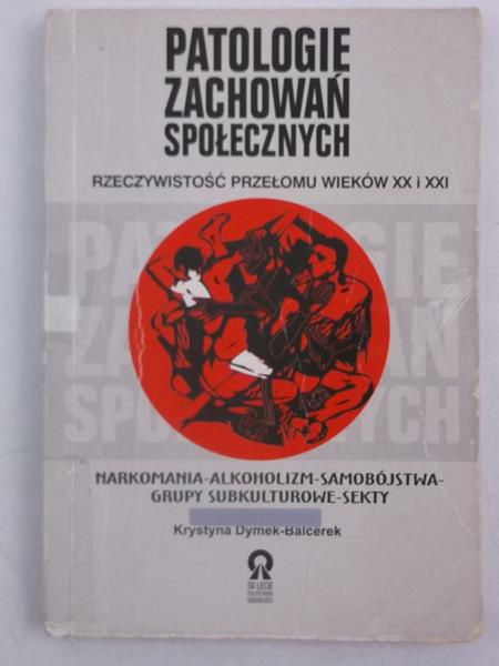 Dymek-Balcerek Krystyna - Patologie zachowań społecznych