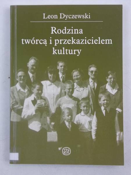 Dyczewski Leon - Rodzina twórcą i przekazicielem kultury