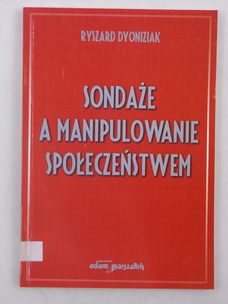 Dyoniziak Ryszard - Sondaże a manipulacje społeczeństwem