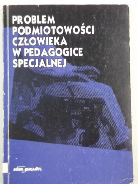 Problem podmiotowości człowieka w pedagogice specjalnej