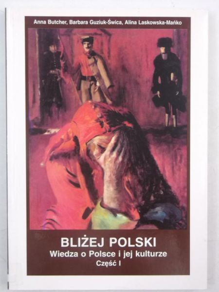 Butcher Anna - Bliżej Polski. Wiedza o Polsce i jej kulturze. Część I