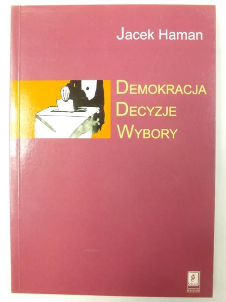 Haman Jacek - Demokracja. Decyzje. Wybory