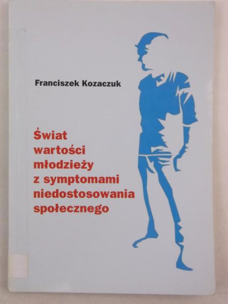 Świat wartości młodzieży z symptomami niedostosowania społecznego
