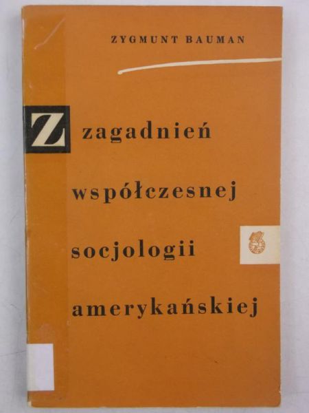Bauman Zygmunt - Z zagadnień współczesnej socjologii amerykańskiej