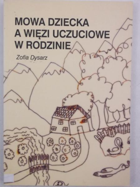 Dysarz Zofia - Mowa dziecka a więzi uczuciowe w rodzinie