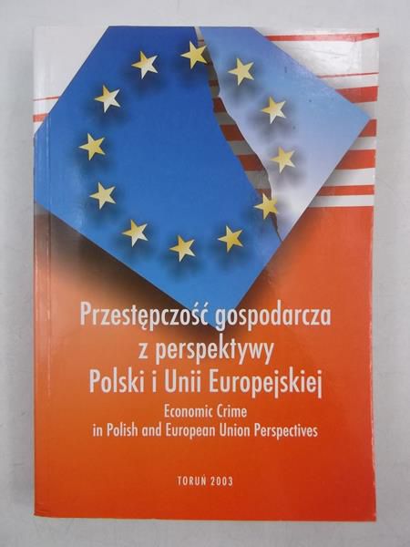 Adamski Andrzej (red.) - Przestępczość gospodarcza z perspektywy Polski i Unii Europejskiej