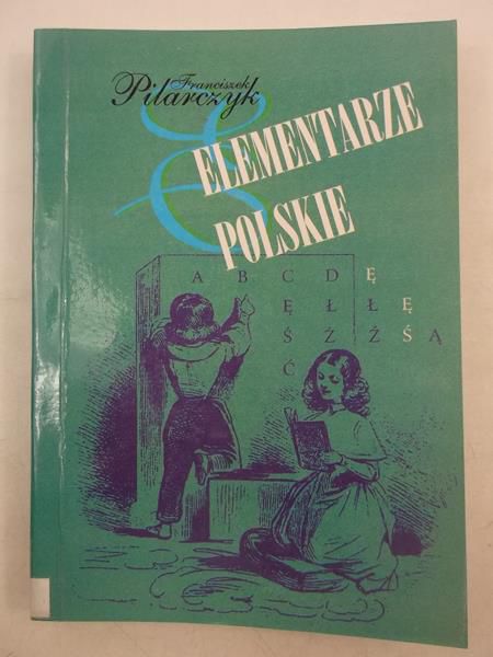 Elementarze polskie od ich XVI - wicznych początków do II wojny światowej