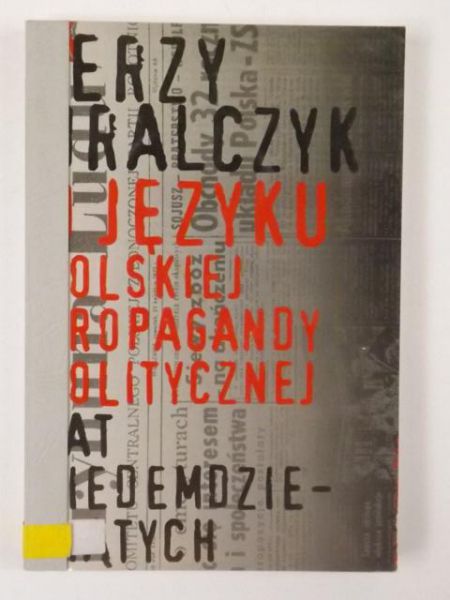 Bralczyk Jerzy - O języku polskiej propagandy politycznej lat siedemdziesiątych