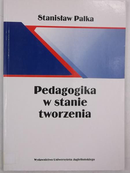 Palka Stanisław - Pedagogika w stanie tworzenia
