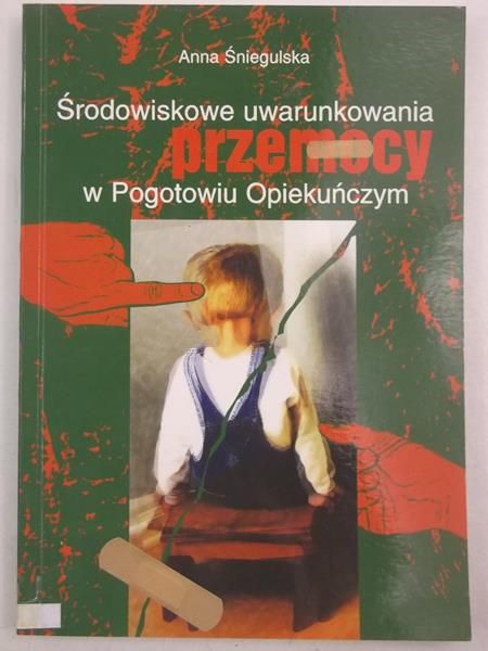 Środowiskowe uwarunkowania przemocy w Pogotowiu Opiekuńczym