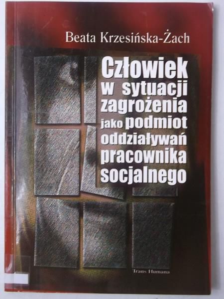 Człowiek w sytuacji zagrożenia jako podmiot oddziaływań pracownika socjalnego