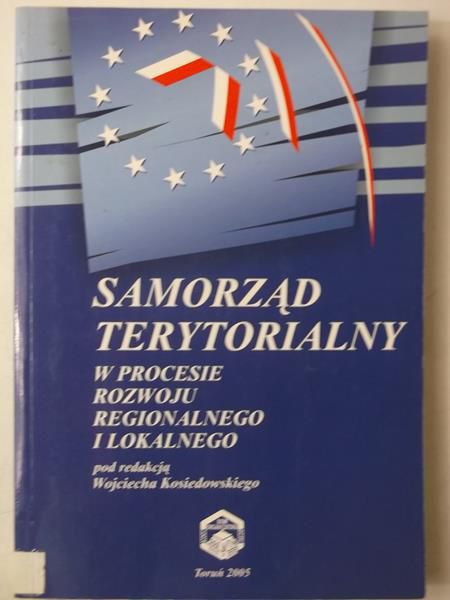 Kosiedowski Wojciech (red.) - Samorząd terytorialny w procesie rozwoju regionalnego i lokalnego