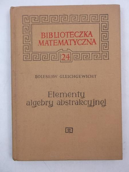 Gleichgewicht Bolesław - Elementy algebry abstrakcyjnej