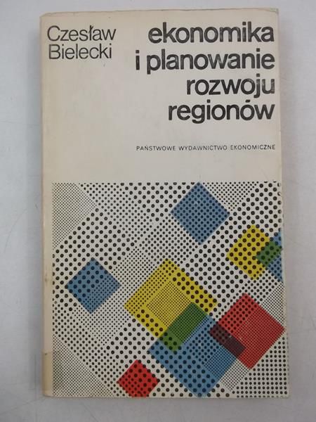 Bielecki Czesław - Ekonomia i planowanie rozwoju regionów