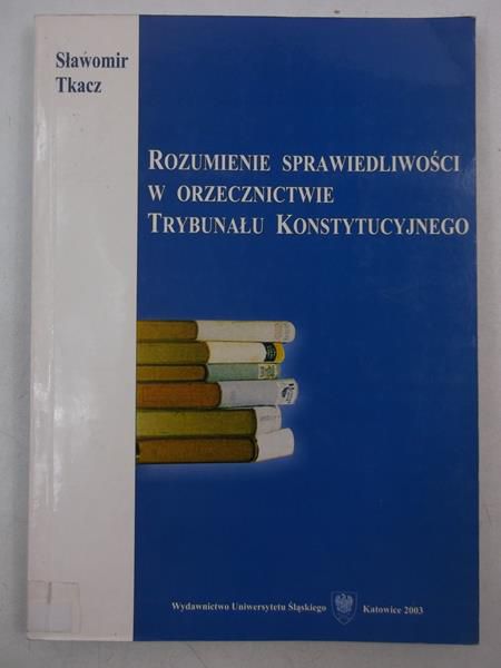 Rozumienie sprawiedliwości w orzecznictwie Trybunału Konstytucyjnego