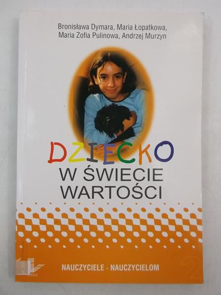 Dymara Bronisława (red.) - Dziecko w świecie wartości