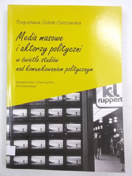 Dobek Ostrowska Bogusława - Media masowe i aktorzy polityczni