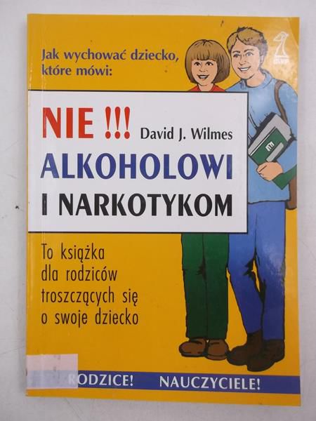 Jak wychować dziecko które mówi: NIE!!! Alkoholowi i narkotykom