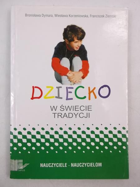 Dymara Bronisława (red.) - Dziecko w świecie tradycji