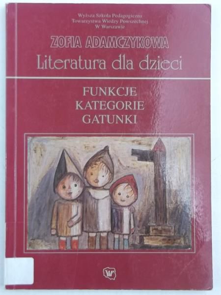 Adamczykowa Zofia - Literatura dla dzieci. Funkcje, kategorie, gatunki