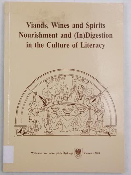 Viands, Wines and Spirits Nourishment and (In)Digestion in the Culture of Literacy