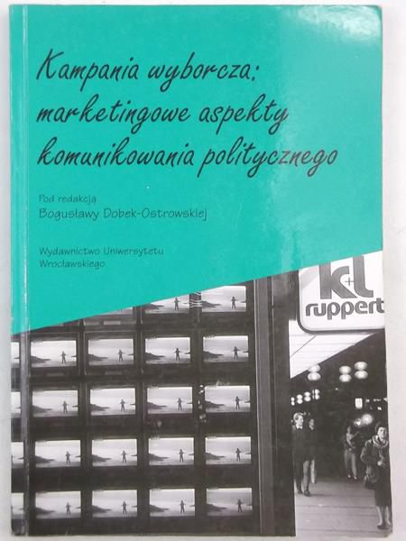 Dobek-Ostrowska Bogusława - Kampania wyborcza: marketingowe aspekty komunikowania politycznego