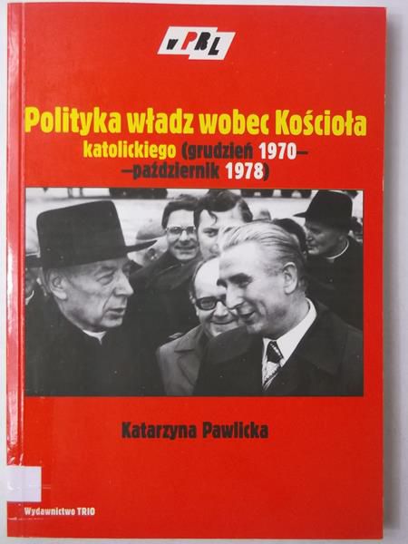 Pawlicka Katarzyna - Polityka władz wobec Kościoła katolickiego (grudzień 1970 - październik 1978)