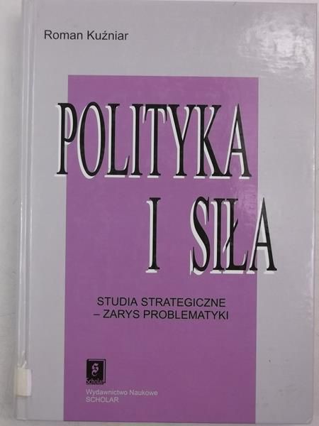 Polityka i siła. Studia strategiczne - zarys problematyki