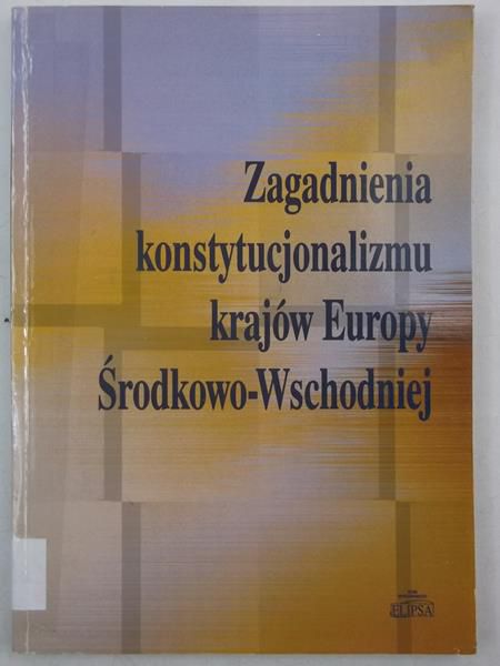 Zagadnienia konstytucjonalizmu krajów Europy Środkowo-Wschodniej