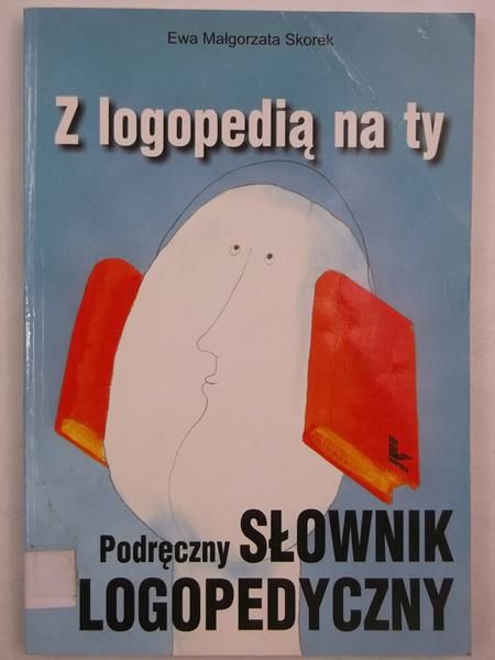 Z logopedią na ty. Podręczny słownik logopedyczny