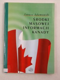 Adamowski Janusz - Środki masowej informacji Kanady