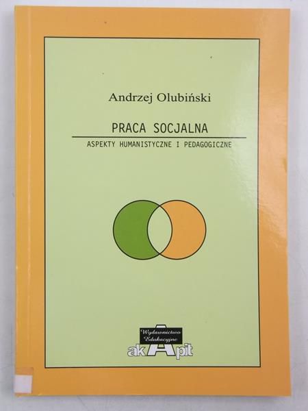 Praca socjalna. Aspekty humanistyczne i pedagogiczne