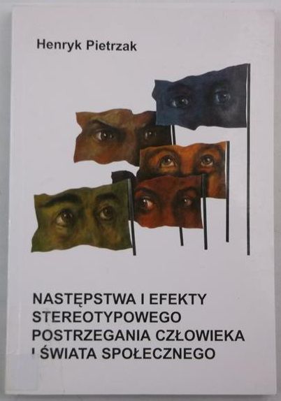 Następstwa i efekty stereotypowego postrzegania człowieka i świata społecznego