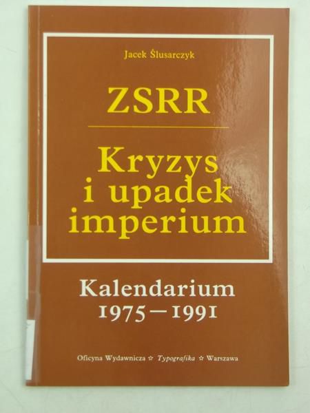 Ślusarczyk Jacek  - ZSRR. Kryzys i upadek imperium
