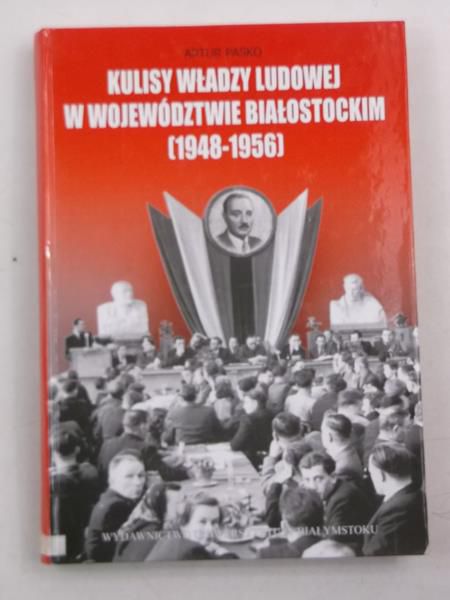 Kulisy władzy ludowej w Województwie Białostockim 1948-1956