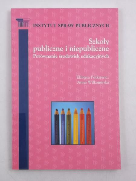 Szkoły publiczne i niepubliczne. Porównanie środowisk edukacyjnych
