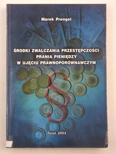 Środki zwalczania przestępczości prania pieniędzy w ujęciu prawnoporównawczym