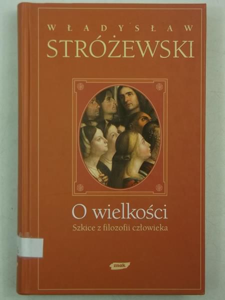 O wielkości. Szkice z filozofii człowieka