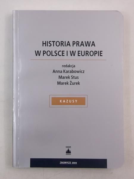 Karabowicz Anna (red.) - Historia prawa w Polsce i w Europie
