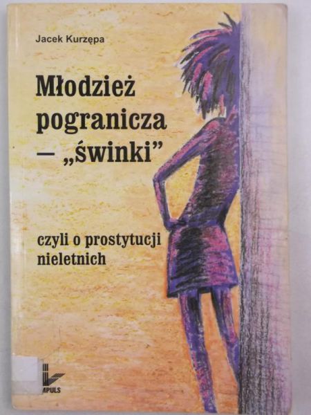 Młodzież pogranicza - "świnki" czyli o prostytucji nieletnich