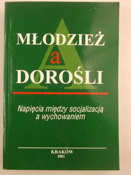 Młodzież a dorośli. Napięcia między socjalizacją a wychowaniem